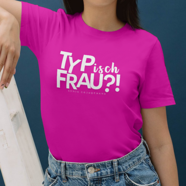 T-Shirt TYPisch Frau?!